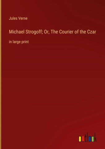 Michael Strogoff; Or, The Courier of the Czar
