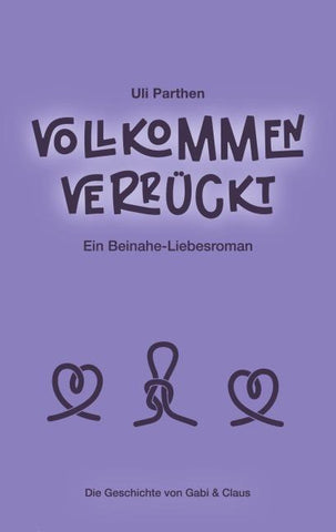 Vollkommen verrückt I Ein Beinahe-Liebesroman