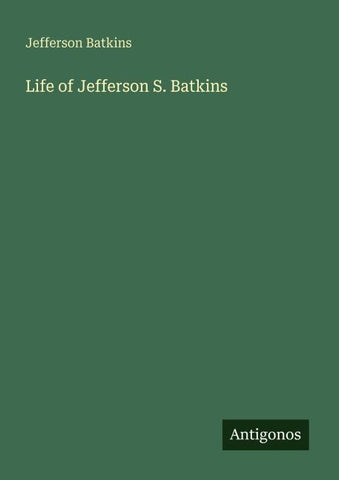 Life of Jefferson S. Batkins