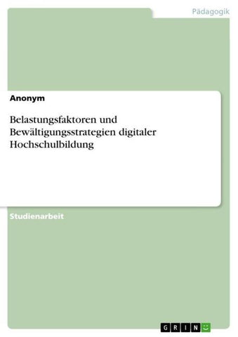 Belastungsfaktoren und Bewältigungsstrategien digitaler Hochschulbildung