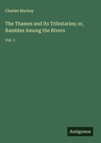 The Thames and Its Tributaries; or, Rambles Among the Rivers