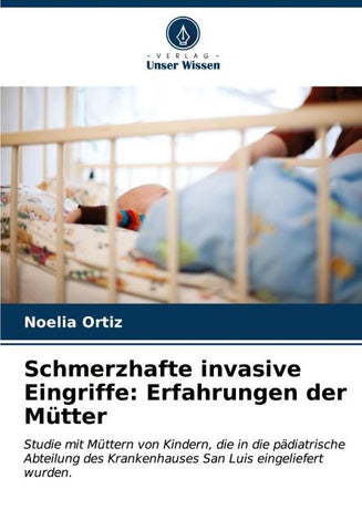 Schmerzhafte invasive Eingriffe: Erfahrungen der Mütter