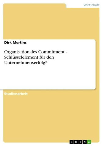 Organisationales Commitment - Schlüsselelement für den Unternehmenserfolg?