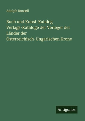 Buch und Kunst-Katalog Verlags-Kataloge der Verleger der Länder der Österreichisch-Ungarischen Krone