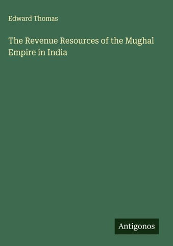 The Revenue Resources of the Mughal Empire in India
