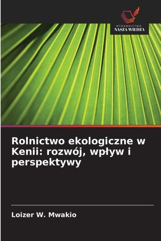 Rolnictwo ekologiczne w Kenii: rozwój, wp¿yw i perspektywy