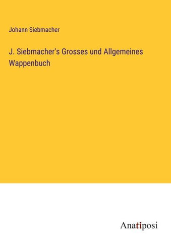 J. Siebmacher's Grosses und Allgemeines Wappenbuch
