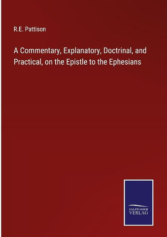 A Commentary, Explanatory, Doctrinal, and Practical, on the Epistle to the Ephesians