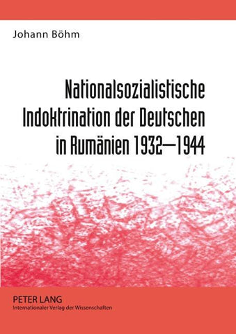 Nationalsozialistische Indoktrination der Deutschen in Rumaenien 1932-1944