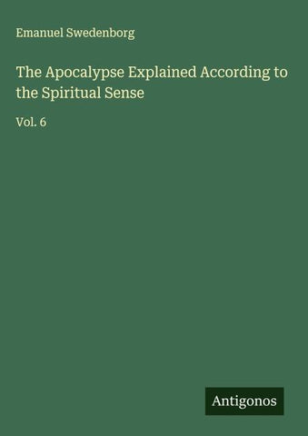 The Apocalypse Explained According to the Spiritual Sense