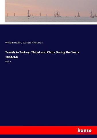 Travels in Tartary, Thibet and China During the Years 1844-5-6