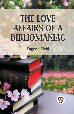 The Love Affairs of a Bibliomaniac