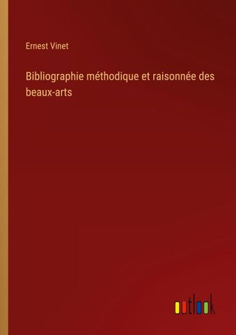 Bibliographie méthodique et raisonnée des beaux-arts