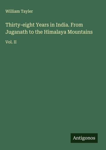 Thirty-eight Years in India. From Juganath to the Himalaya Mountains