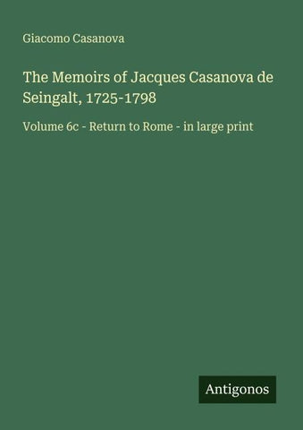 The Memoirs of Jacques Casanova de Seingalt, 1725-1798