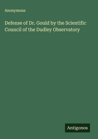 Defense of Dr. Gould by the Scientific Council of the Dudley Observatory