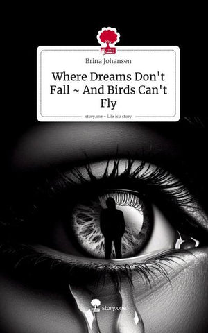 Where Dreams Don't Fall ~ And Birds Can't Fly. Life is a Story - story.one