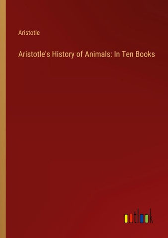 Aristotle's History of Animals: In Ten Books