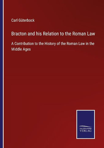 Bracton and his Relation to the Roman Law