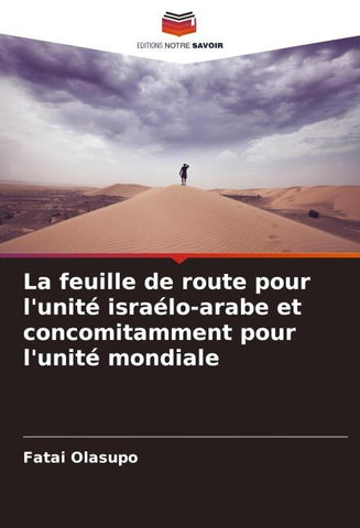 La feuille de route pour l'unité israélo-arabe et concomitamment pour l'unité mondiale