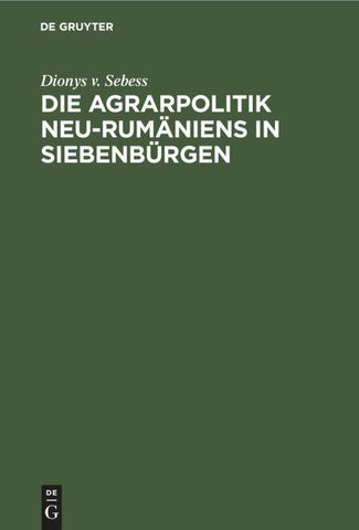 Die Agrarpolitik Neu-Rumäniens in Siebenbürgen
