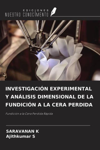 INVESTIGACIÓN EXPERIMENTAL Y ANÁLISIS DIMENSIONAL DE LA FUNDICIÓN A LA CERA PERDIDA