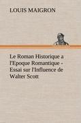 Le Roman Historique a l'Epoque Romantique - Essai sur l'Influence de Walter Scott