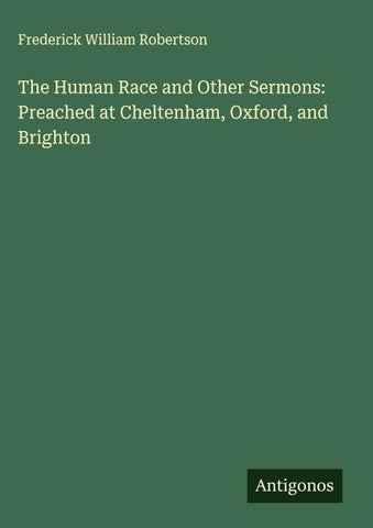 The Human Race and Other Sermons: Preached at Cheltenham, Oxford, and Brighton