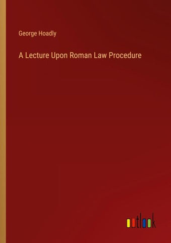 A Lecture Upon Roman Law Procedure