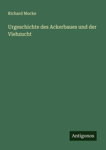 Urgeschichte des Ackerbaues und der Viehzucht