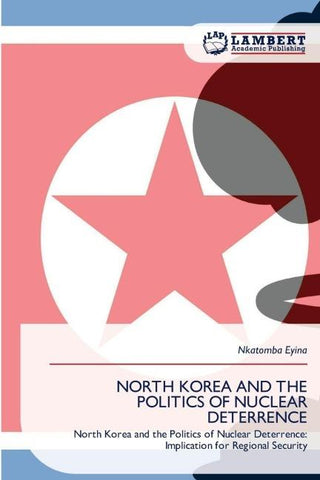 NORTH KOREA AND THE POLITICS OF NUCLEAR DETERRENCE