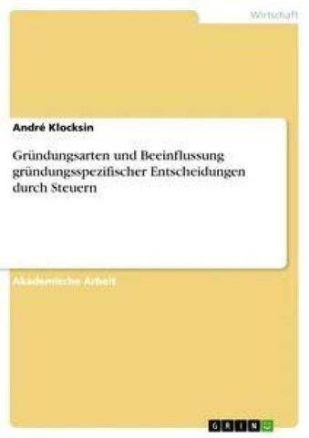 Gründungsarten und Beeinflussung gründungsspezifischer Entscheidungen durch Steuern