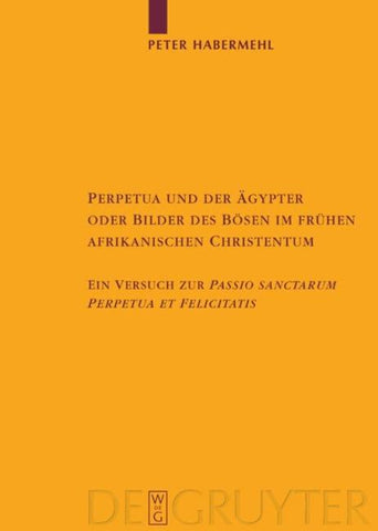 Perpetua und der Ägypter oder Bilder des Bösen im frühen afrikanischen Christentum