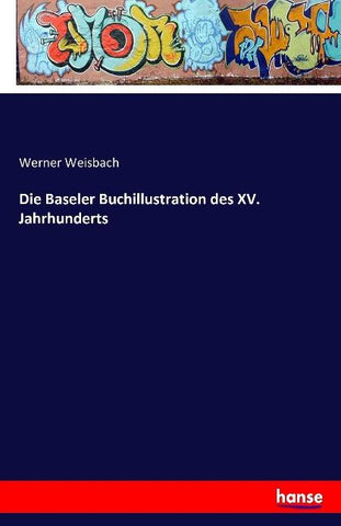 Die Baseler Buchillustration des XV. Jahrhunderts