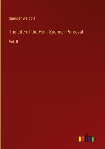 The Life of the Hon. Spencer Perceval