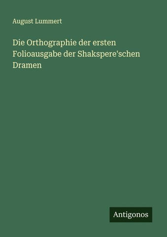 Die Orthographie der ersten Folioausgabe der Shakspere'schen Dramen