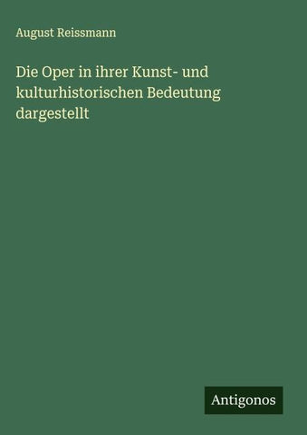 Die Oper in ihrer Kunst- und kulturhistorischen Bedeutung dargestellt