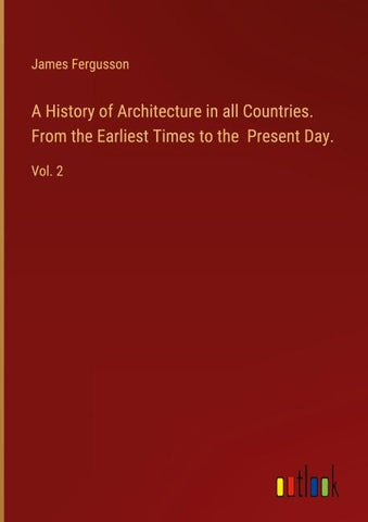 A History of Architecture in all Countries. From the Earliest Times to the  Present Day.