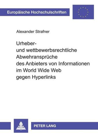 Urheber- und wettbewerbsrechtliche Abwehransprüche des Anbieters von Informationen im World Wide Web gegen Hyperlinks