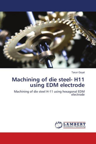 Machining of die steel- H11 using EDM electrode
