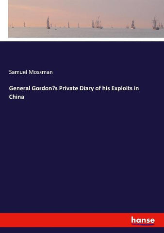 General Gordon's Private Diary of his Exploits in China