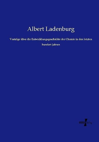 Vorträge über die Entwicklungsgeschichte der Chemie in den letzten hundert Jahren