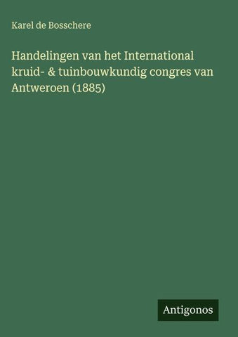Handelingen van het International kruid- & tuinbouwkundig congres van Antweroen (1885)
