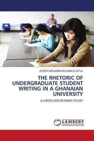 THE RHETORIC OF UNDERGRADUATE STUDENT WRITING IN A GHANAIAN UNIVERSITY