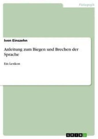 Anleitung zum Biegen und Brechen der Sprache