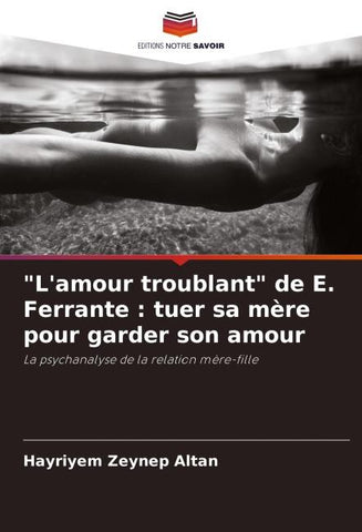 "L'amour troublant" de E. Ferrante : tuer sa mère pour garder son amour