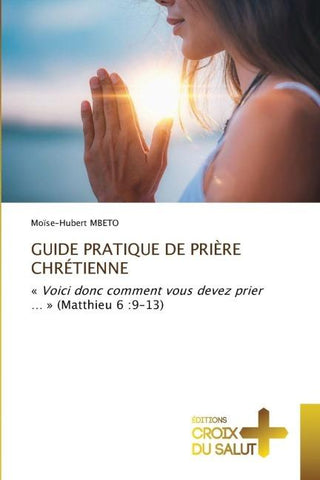GUIDE PRATIQUE DE PRIÈRE CHRÉTIENNE