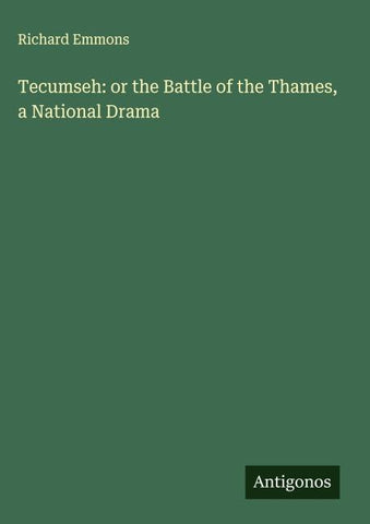 Tecumseh: or the Battle of the Thames, a National Drama