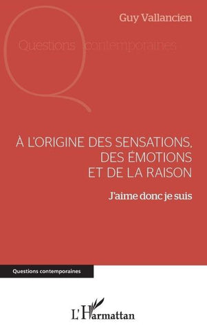 A l'origine des sensations, des émotions et de la raison