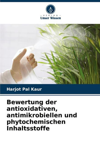 Bewertung der antioxidativen, antimikrobiellen und phytochemischen Inhaltsstoffe